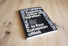 Load image into Gallery viewer, Practices of Urban Inclusion: Exploring Space and Migration in Four European Cities