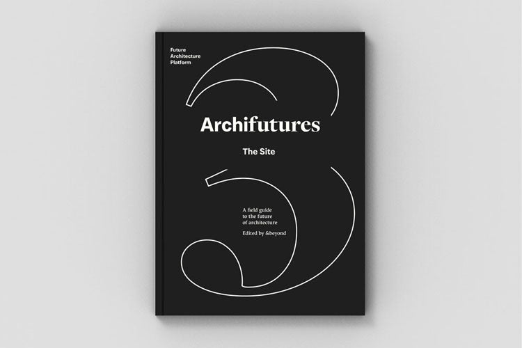 Archifutures Vol. 3: The Site
