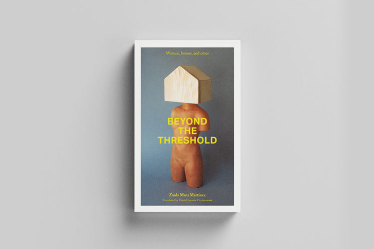 Beyond the Threshold. Women, houses, and cities.